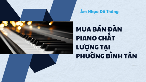 Mua Bán Đàn Piano Chất Lượng Tại Phường Bình Tân