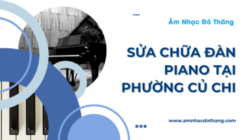 Sửa Chữa Đàn Piano Tại Phường Củ Chi